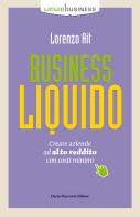 Business liquido. Creare aziende ad alto reddito con costi minimi di Lorenzo Ait edito da Flaccovio Dario