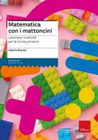 Matematica con i mattoncini. Laboratori e attività per la scuola primaria di Valeria Razzini edito da Erickson
