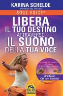 Libera il tuo destino attraverso il suono della tua voce. Con CD Audio di Karina Schelde edito da Macro Edizioni