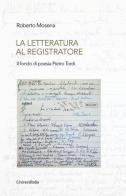 La letteratura al registratore. Il fondo di poesia Pietro Tordi di Roberto Mosena edito da Universitalia