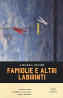 Famiglie e altri labirinti di Angela Flori edito da L'Erudita