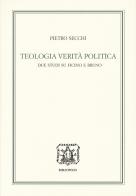 Teologia, verità, politica. Due studi su Ficino e Bruno di Pietro Secchi edito da Bibliopolis
