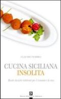 Cucina siciliana insolita. Ricette classiche rielaborate per il ristorante e la casa di Claudio Nobbio edito da Flaccovio Dario