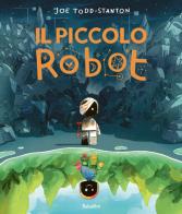 Il piccolo robot. Ediz. a colori di Joe Todd-Stanton edito da Babalibri