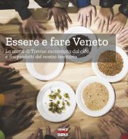 Essere e fare Veneto. La storia di Treviso raccontata dal cibo e dai prodotti del nostro territorio edito da VenicePhotoBooks