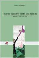 Parlare all'altra metà del mondo. Raccolta di scritti (1999-2009) di Franca Zagatti edito da Mousikè Progetti Educativi