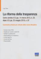 La riforma della trasparenza. Come cambia il D.Lgs 14 marzo 2013, n. 33 dopo il D.Lgs. 25 maggio 2016, n. 97 di Luigi Oliveri edito da Maggioli Editore