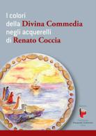 I colori della Divina Commedia negli acquerelli di Renato Coccia. Ediz. illustrata edito da Fondazione Pasquale Celommi Onlus