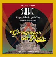 Gli impresari del Rock. Passa da Ancona la storia della canzone italiana di Luca Guazzati edito da Sulvic
