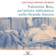 Valentine Rau, un'artista infermiera nella Grande Guerra. Ediz. illustrata di Dario Malini, Carol Morganti, Laurent Chassaing edito da Rhinoceros