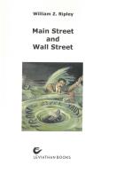 Main Street And Wall Street (rist. anast.) di William Z. Ripley edito da LeviathanBooks