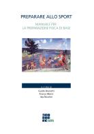 Preparare allo sport. Manuale per la preparazione fisica di base edito da Edizioni Scuola dello Sport