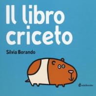 Il libro criceto di Silvia Borando edito da minibombo