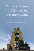 Young children, public spaces and democracy di Tim Waller, Eivor Ahl, Patrizia Benedetti edito da Libre