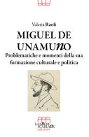Miguel De Unamuno. Problematiche e momenti della sua formazione culturale e politica di Valeria Raeli edito da Le Lettere Scarlatte