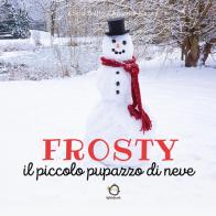Frosty. Il piccolo pupazzo di neve. Ediz. illustrata di Lucio Gallo, Antonio Nassa edito da Youcanprint
