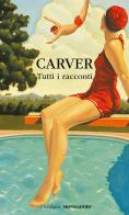 Tutti i racconti di Raymond Carver edito da Mondadori