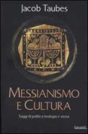 Messianesimo e cultura. Saggi di politica, teologia e storia di Jacob Taubes edito da Garzanti Libri