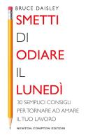 Smetti di odiare il lunedì. 30 semplici consigli per tornare ad amare il tuo lavoro di Bruce Daisley edito da Newton Compton Editori