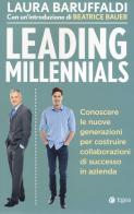 Leading millenials. Conoscere le nuove generazioni per costruire collaborazioni di successo in azienda di Laura Baruffaldi edito da EGEA