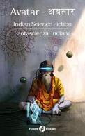 Avatar. Indian science fiction-Fantascienza indiana edito da Future Fiction