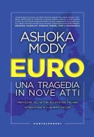 Euro. Una tragedia in nove atti di Ashoka Mody edito da Castelvecchi