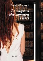 La ragazza che sognava i libri di Sandra Bianconi edito da Passione Scrittore selfpublishing