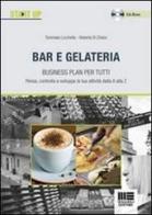 Bar e gelateria. Business plan per tutti. Con CD-ROM di Roberta Di Chiara, Tommaso Licchetta edito da Maggioli Editore