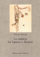 La malattia fra inganni e illusioni di Vincenzo Borruso edito da Sellerio Editore Palermo