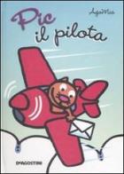 Pic il pilota. Libro pop-up di Agomas edito da De Agostini