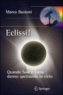 Eclissi! Quando sole e luna danno spettacolo in cielo di Marco Bastoni edito da Springer Verlag