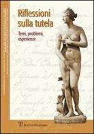 Riflessioni sulla tutela. Temi, problemi, esperienze edito da Polistampa