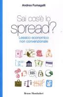 Sai cos'è lo spread? Lessico economico non convenzionale di Andrea Fumagalli edito da Mondadori Bruno