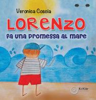 Lorenzo fa una promessa al mare. Ediz. a colori di Veronica Coscia edito da EdiGiò