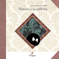 Nerino e la soffitta. Ediz. a colori di Alessia Bogdanich edito da Il Ciliegio