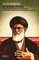 In nome di dio. Il fondamento religioso, politico e rivoluzionario della repubblica islamica di Alì Khamenei edito da Pgreco