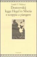 Dostoevskij legge Hegel in Siberia e scoppia a piangere di László F. Földényi edito da Il Nuovo Melangolo
