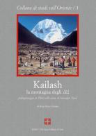 Kailash, la montagna degli dei. Pellegrinaggio in Tibet sulle orme di Giuseppe Tucci di Rosa M. Cimino edito da De Luca Editori d'Arte