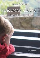 Cronaca di una vita. L'infanzia... il rigetto di Nicola Zambetti edito da Wip Edizioni
