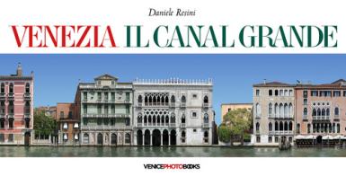 Venezia. Il Canal Grande. Ediz. multilingue di Daniele Resini edito da VenicePhotoBooks