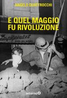 E quel maggio fu rivoluzione di Angelo Quattrocchi edito da Edizioni Interno4