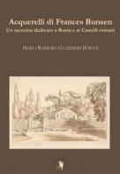 Acquerelli di frances bunsen di Maria Barbara Guerrieri Borsoi edito da Accademia Vivarium Novum