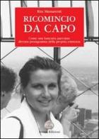 Ricomincio da capo. Come una bancaria part-time diventa protagonista della propria esistenza di Rita Massarenti edito da Anima Edizioni