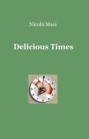 Delicious times di Nicolò Masi edito da ilmiolibro self publishing