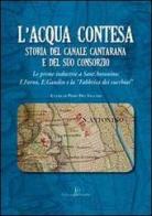 L' acqua contesa. Storia del canale Cantarana e del suo consorzio edito da Edizioni del Graffio