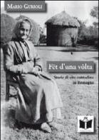 Fët d'una volta. Storie di vita contadina in Romagna di Mario Gurioli edito da Tempo al Libro
