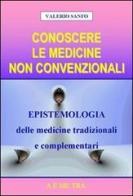Conoscere le medicine non convenzionali. Epistemologia delle medicine tradizionali e complementari di Valerio Sanfo edito da AEMETRA