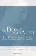 Un dono dall'alto. Il voto mariano della consacrazione illimitata all'immacolata. Sez. I: Aspetto giuridico-legislativo vol.1 di M. Massimiliana Prassino edito da Casa Mariana Editrice