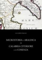 Microstoria e araldica di calabria Citeriore e di Cosenza di Luca I. Fragale edito da The Writer