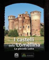 I castelli della Lomellina. La piccola Loira-The Castles of Lomellina. The Little Loire. Ediz. illustrata edito da P&V Edizioni